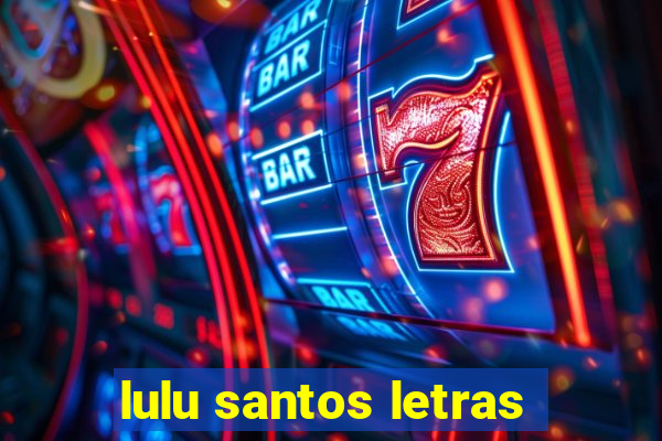 lulu santos letras